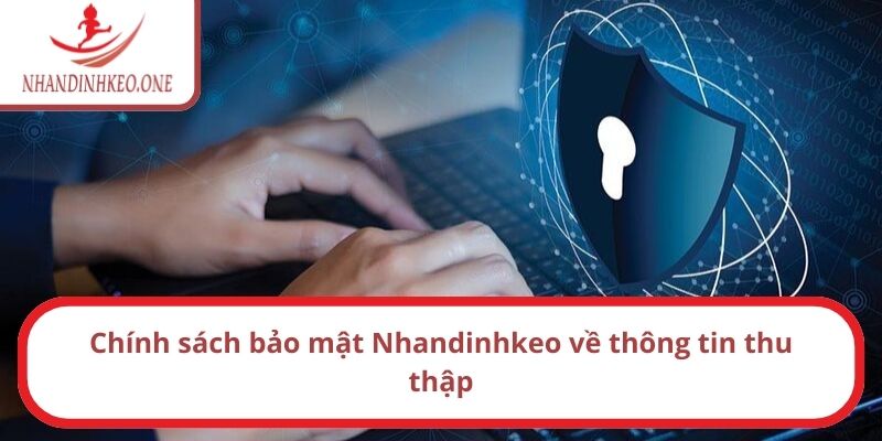 Chính sách bảo mật Nhandinhkeo về thông tin thu thập