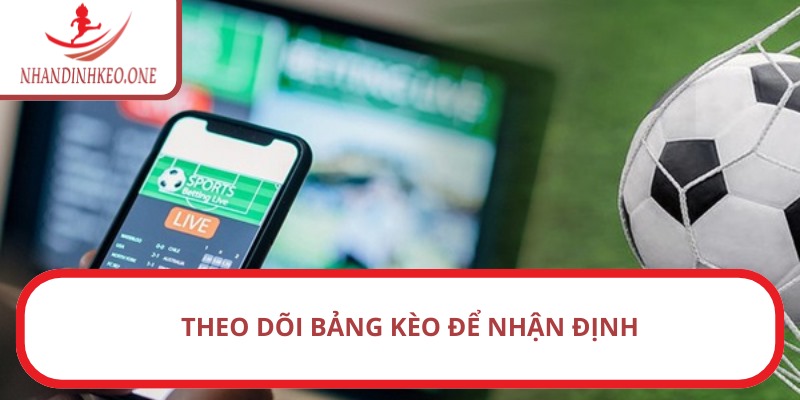 Theo dõi bảng kèo để nhận định