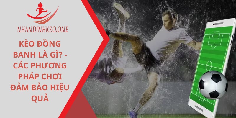 Kèo đồng banh là gì