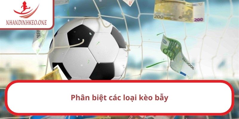 Phân biệt các loại kèo bẫy