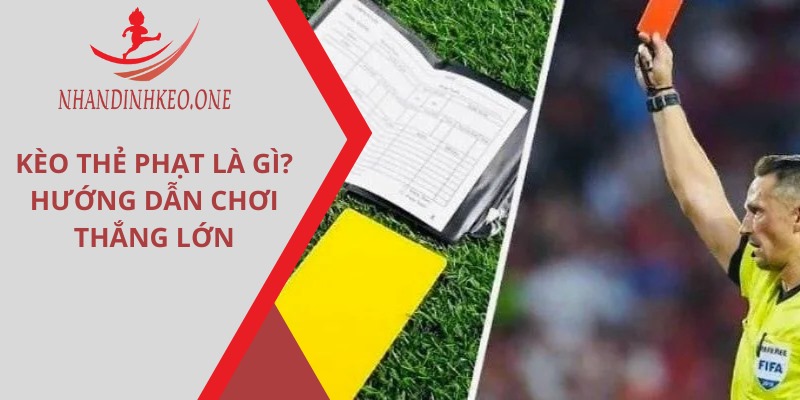 Kèo thẻ phạt là gì