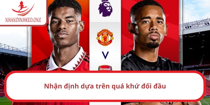 Nhận định MU vs Arsenal 23h30 ngày 09/03/2025 Ngoại hạng Anh 2 Lịch sử đấu quá khứ của 2 ứng viên tại NHA