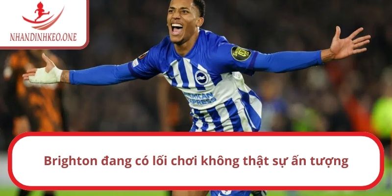 Soi kèo góc Brighton vs Fulham lúc 22h ngày 08/03/2025 1 Brighton đang có lối chơi không thật sự ấn tượng