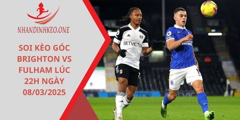 Soi kèo góc Brighton vs Fulham
