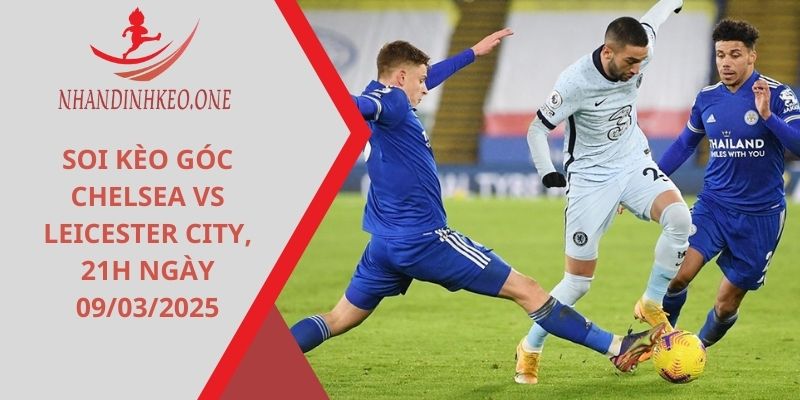 Soi kèo góc Chelsea vs Leicester City