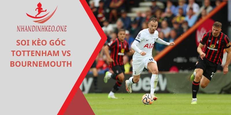 Soi kèo góc Tottenham vs Bournemouth