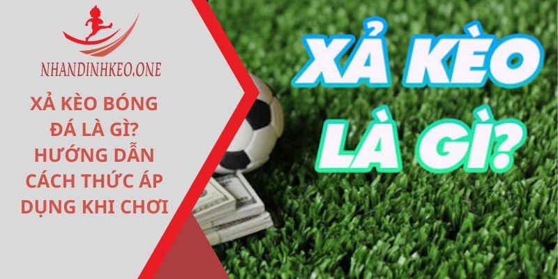 Xả kèo bóng đá là gì